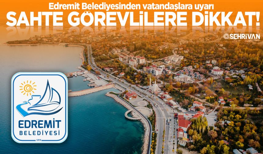 Edremit Belediyesinden vatandaşlara uyarı: Sahte görevlilere dikkat!