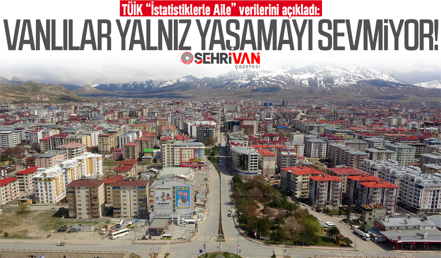 Vanlılar yalnız yaşamayı sevmiyor!