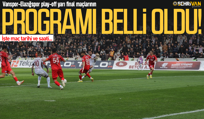 Vanspor-Elazığspor play-off yarı final maçlarının programı belli oldu!