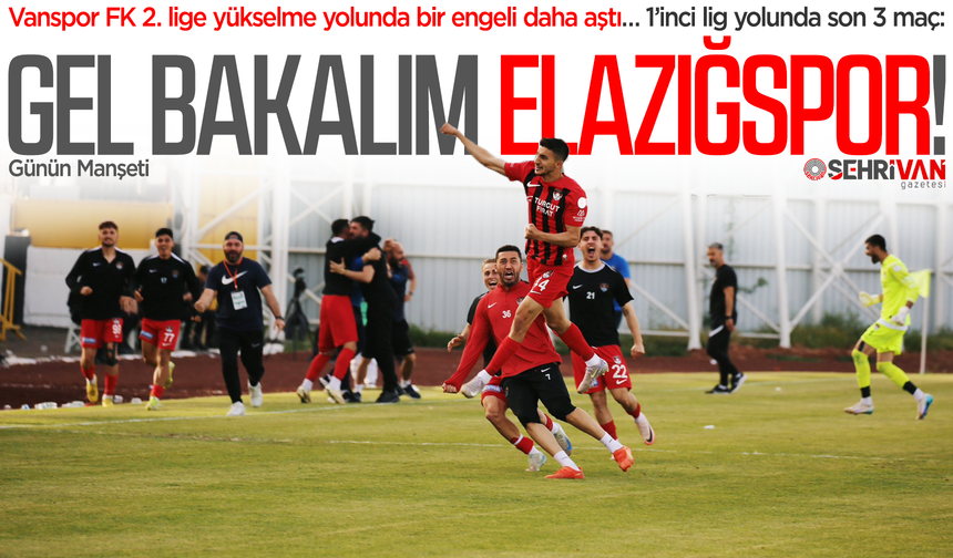 Adım adım 1’inci lige! Vanspor’un play-off yarı finalindeki rakibi Elazığspor!