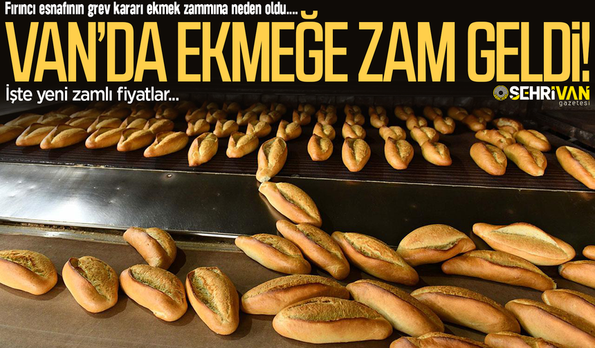 Fırıncılar istedi, zam geldi: Van'da ekmeğe büyük zam!