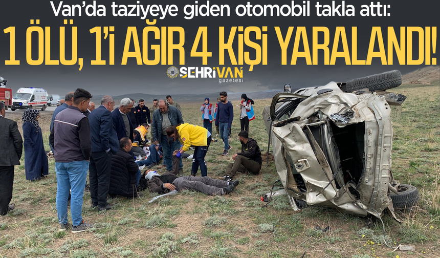 Van’da taziyeye giden otomobil takla attı; 1 ölü, 1’i ağır 4 kişi yaralandı!