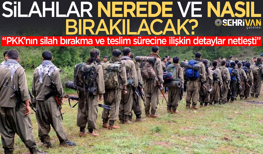 PKK'nın silahları nasıl ve nerede bırakacağı belli oldu!