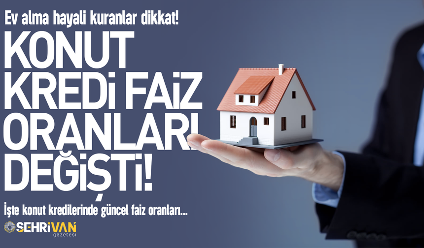 Konut kredisinde faiz oranları değişti: İşte yeni faiz oranları