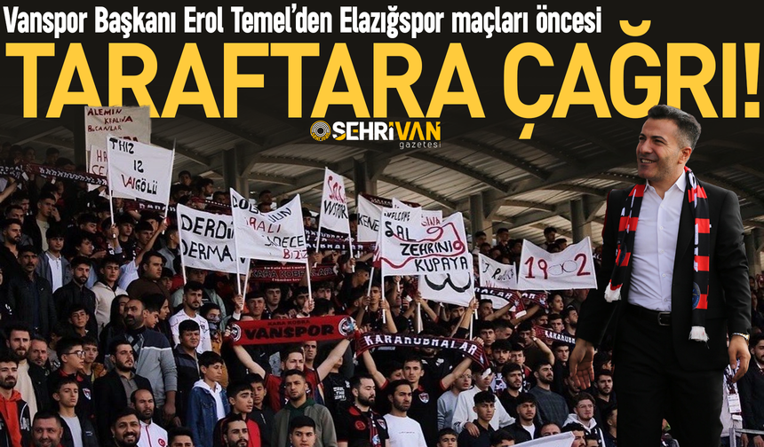 Vanspor Başkanı Erol Temel’den Elazığspor maçları öncesi taraftara çağrı!