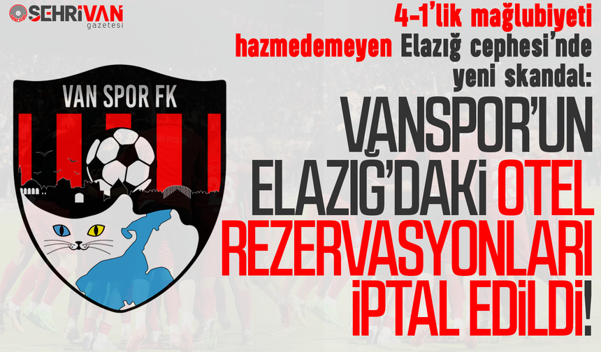 Vanspor’un Elazığ’daki otel rezervasyonları iptal edildi!