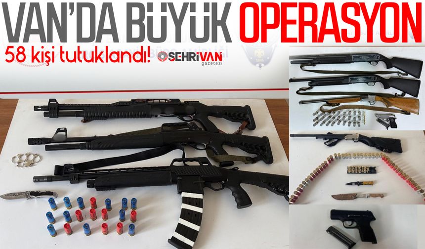 Van’da büyük operasyon: 58 kişi tutuklandı!