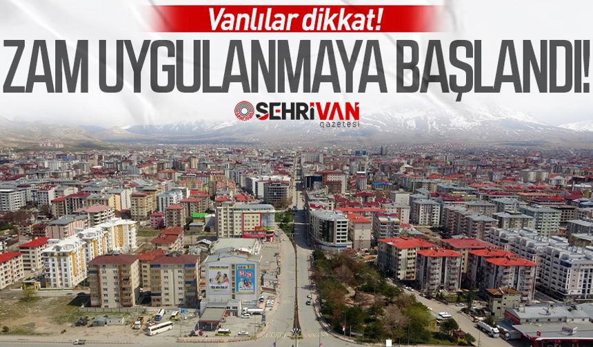 Vanlılar dikkat! Zam uygulanmaya başlandı!