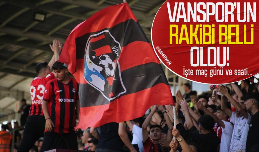Vanspor’un rakibi belli oldu! İşte maç günü ve saati…