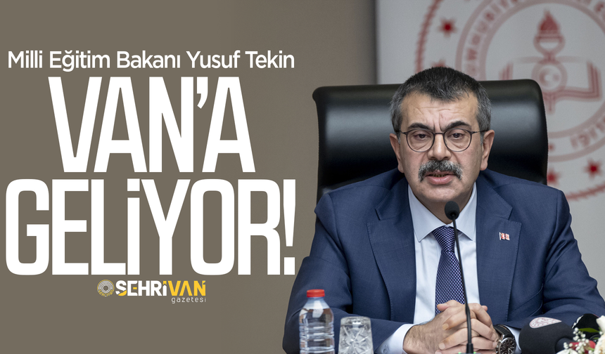 Milli Eğitim Bakan Tekin Van’a geliyor!