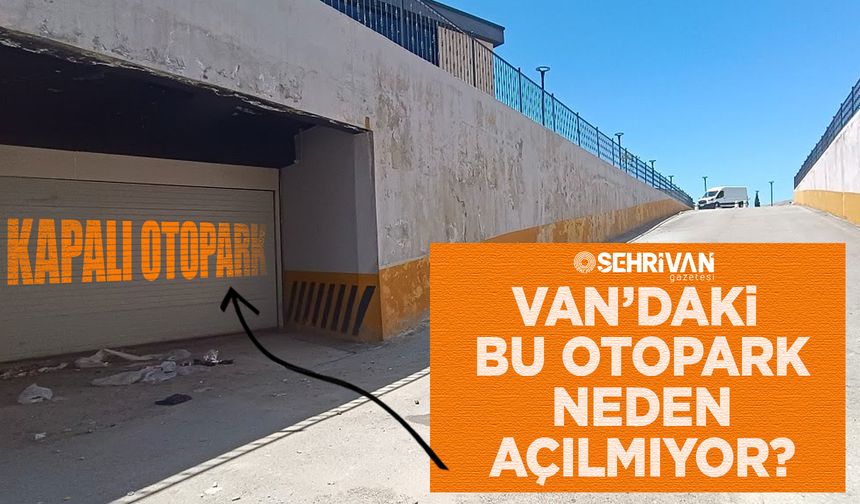 Van’daki bu otopark neden açılmıyor?