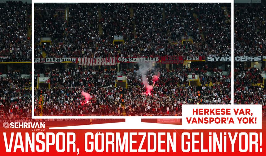 Herkese var, Vanspor’a yok! Vanspor, görmezden geliniyor!