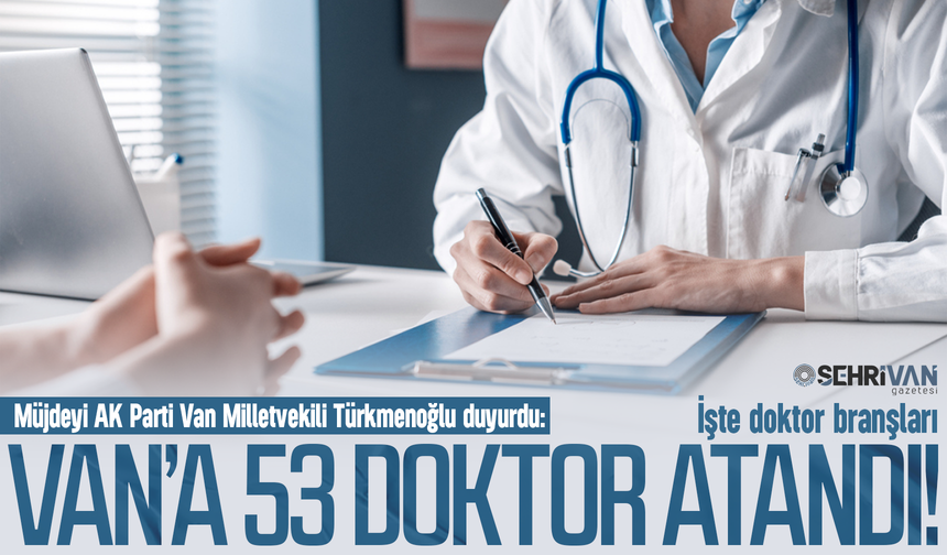 Van’a 53 yeni doktor atandı! İşte atanan doktorların branşları