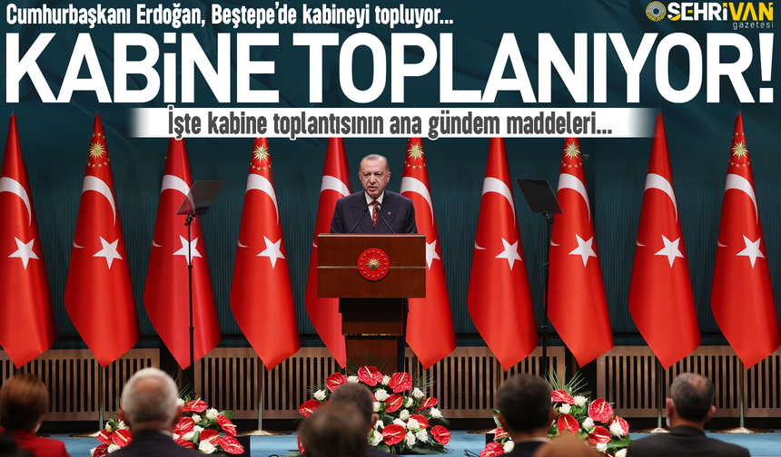 Kabine Beştepe'de toplanıyor! İşte masadaki konular...