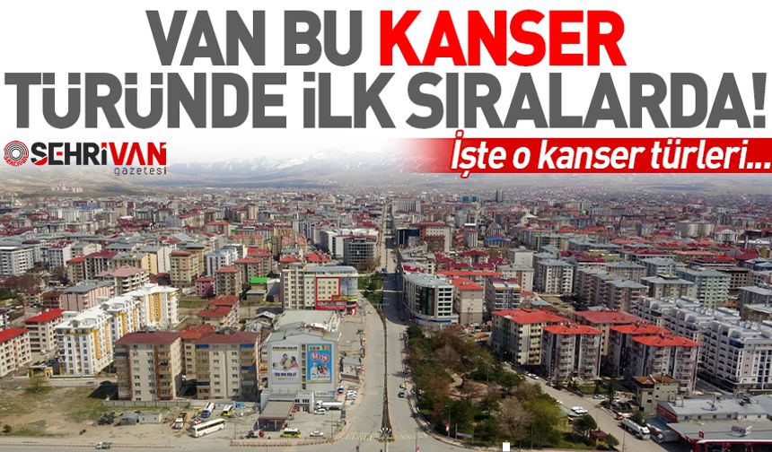 Dikkat… Van bu kanser türünde ilk sıralarda!