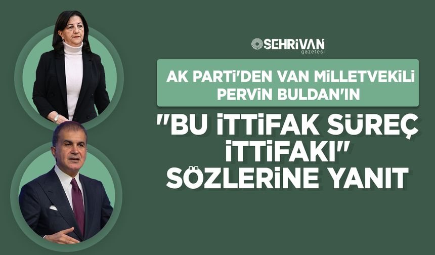 AK Parti'den Van Milletvekilinin "Bu ittifak süreç ittifakı" sözlerine yanıt