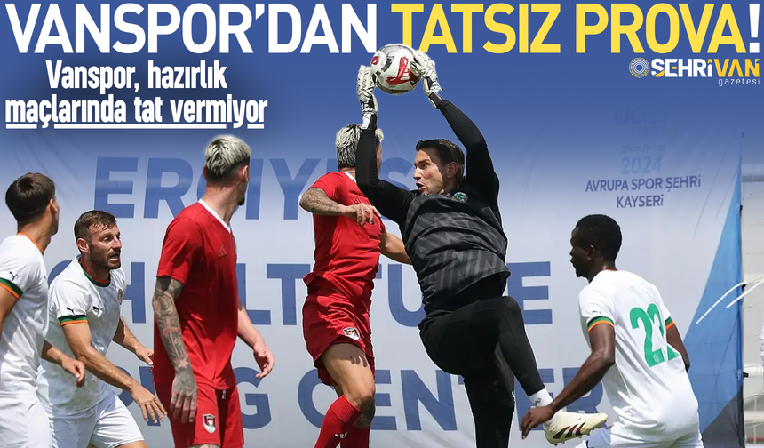 Vanspor’dan Alanyaspor karşısında tatsız prova!