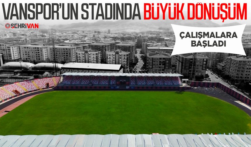 Vanspor’un stadında büyük dönüşüm: Çalışmalara başladı