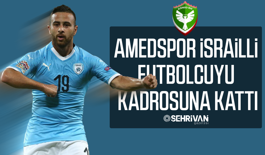 Amedspor İsrailli futbolcuyu kadrosuna kattı