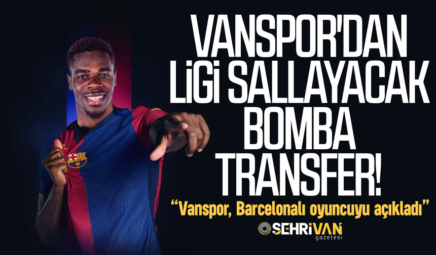 Vanspor'dan futbol dünyasını sarsan transfer: Vanspor, Barcelonalı oyuncuyu açıkladı!