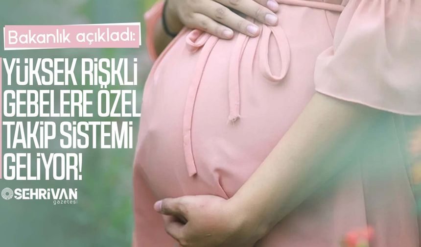 Bakanlık açıkladı: Yüksek riskli gebelere özel takip sistemi geliyor