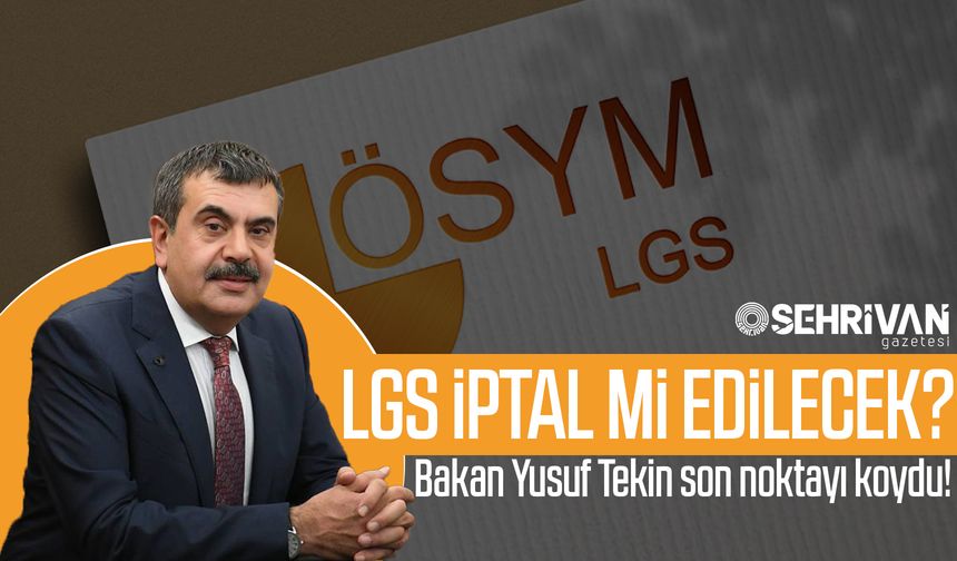 LGS iptal mi edilecek? Bakan Yusuf Tekin son noktayı koydu!