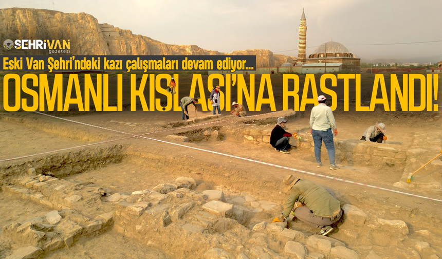 Eski Van Şehri’nde Osmanlı’nın ilk mirasına rastlanıldı!