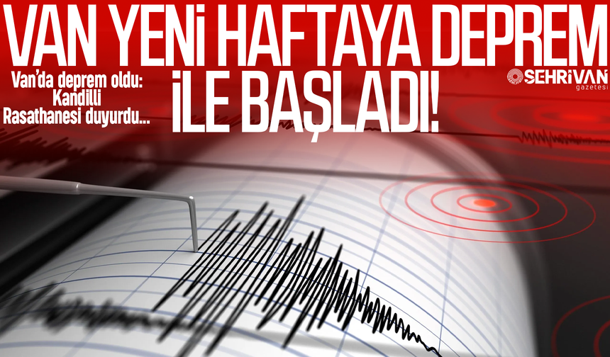 Van yeni haftaya deprem ile başladı!