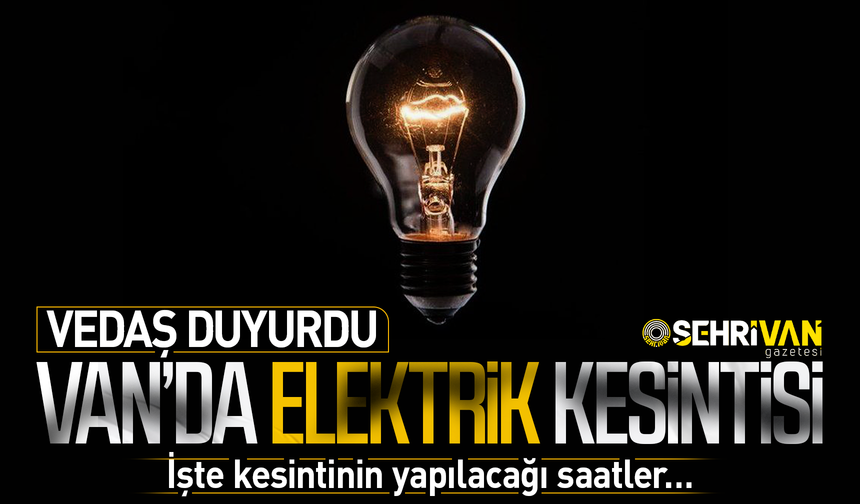Van’da bugün 6 ilçede elektrik kesintisi yapılacak! İşte kesinti yapılacak ilçe ve saatleri…
