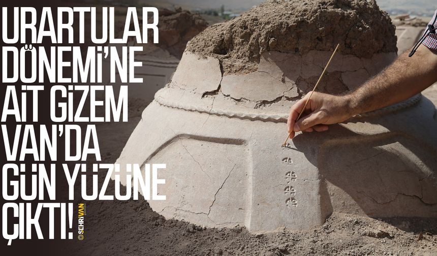 Urartular Dönemi’ne ait gizem Van’da gün yüzüne çıktı!