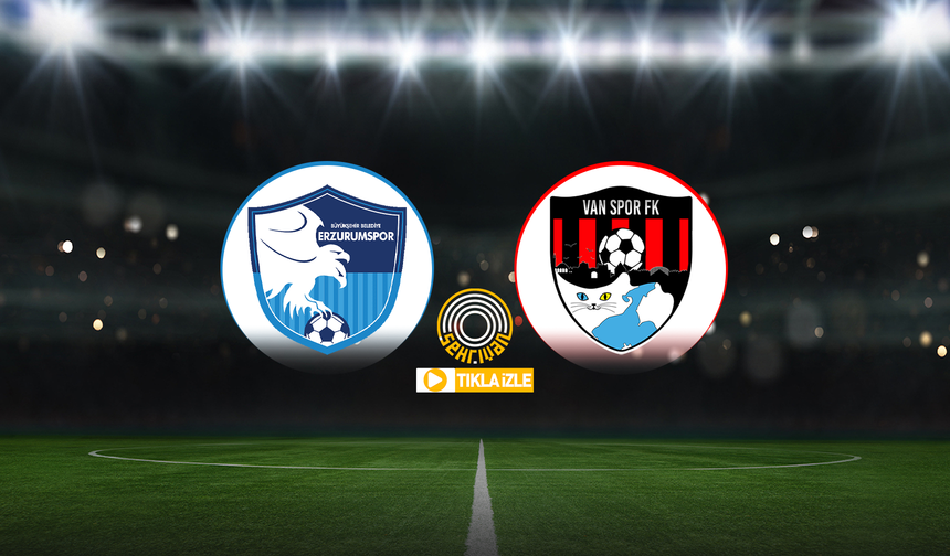 CANLI YAYIN LİNKİ | Erzurumspor-Vanspor maçını canlı yayın izle!