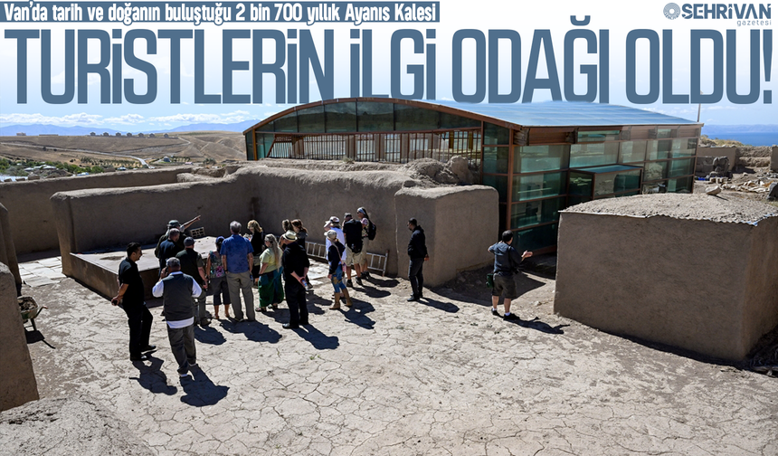Van’da tarih ve doğanın buluştuğu 2 bin 700 yıllık kale: Akın akın turist çekiyor!
