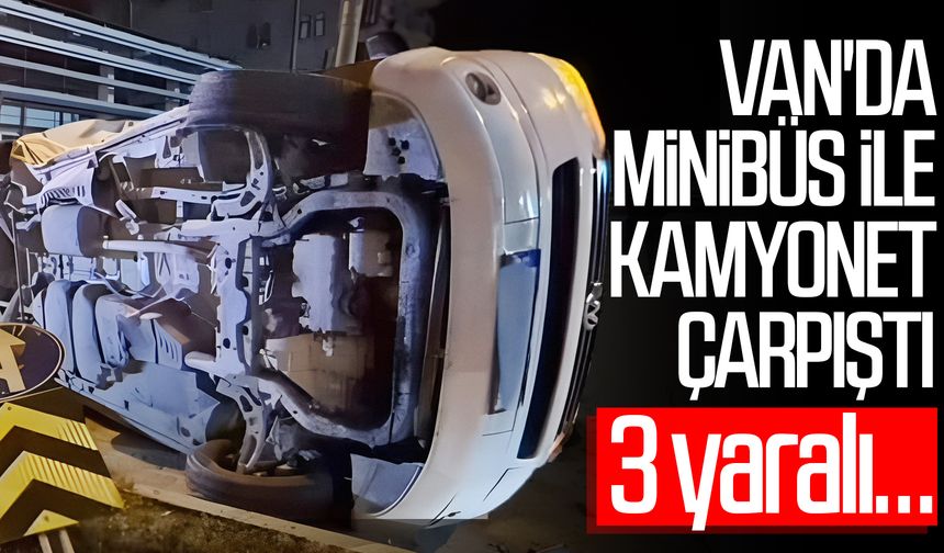 Van'da minibüs ile kamyonet çarpıştı: 3 yaralı…