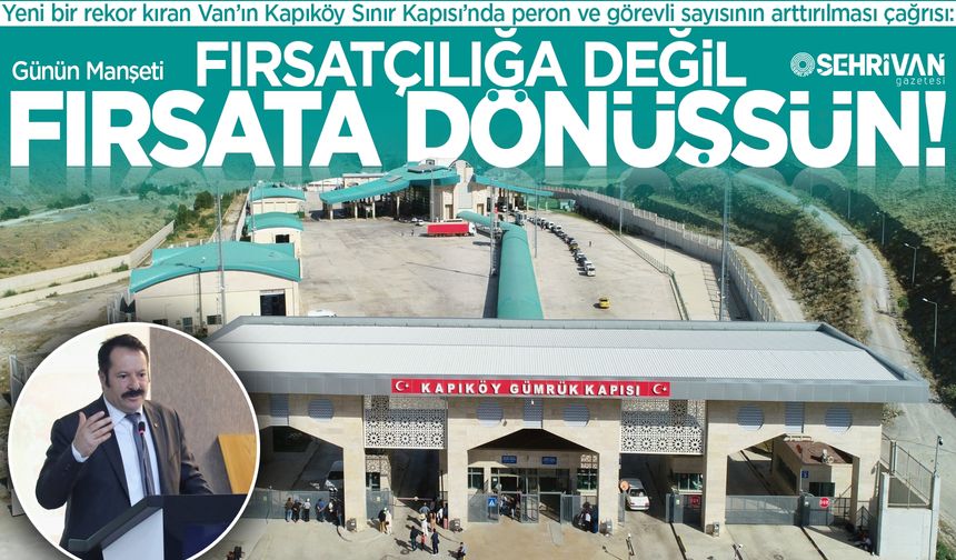 Yeni bir rekora imza atan Van Kapıköy Sınır Kapısı için çağrı!