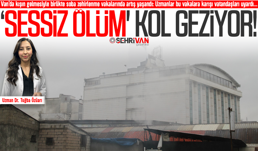 Van’da “sessiz ölüm” vakalarında artış!