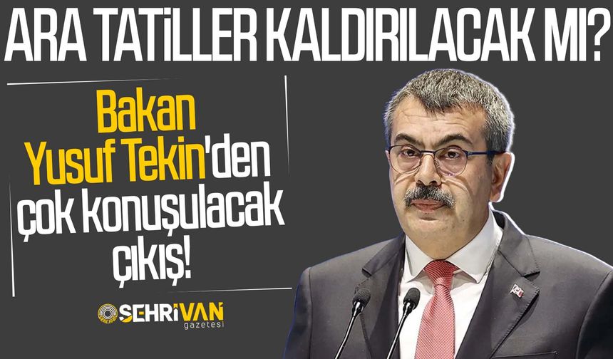 Ara tatiller kaldırılacak mı? Bakan Yusuf Tekin'den çok konuşulacak çıkış!