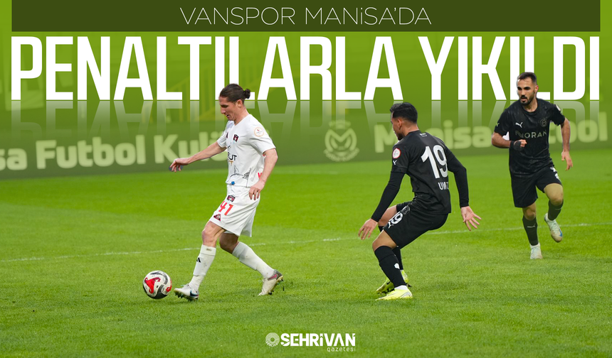 Vanspor Manisa’da penaltılarla yıkıldı
