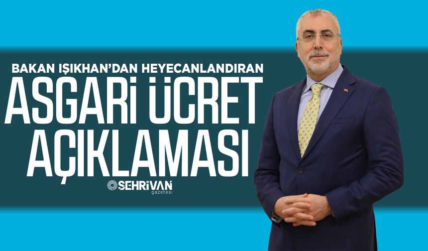 Bakan Işıkhan’dan heyecanlandıran asgari ücret açıklaması