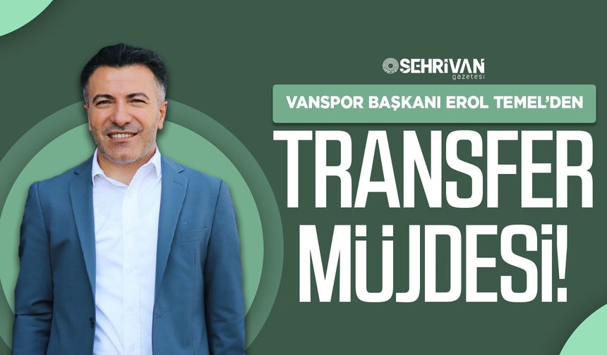 Vanspor başkanı Erol Temel’den transfer müjdesi!