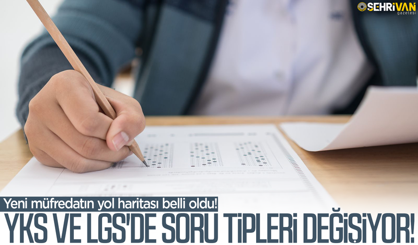 YKS ve LGS'de soru tipleri değişiyor: Yeni müfredatın detayları belli oldu!