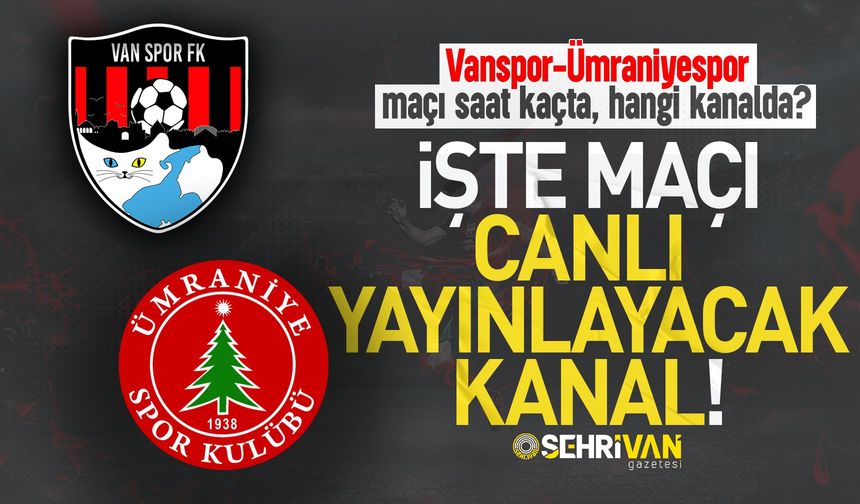 Vanspor – Ümraniyespor maçı ne zaman, saat kaçta ve hangi kanalda?