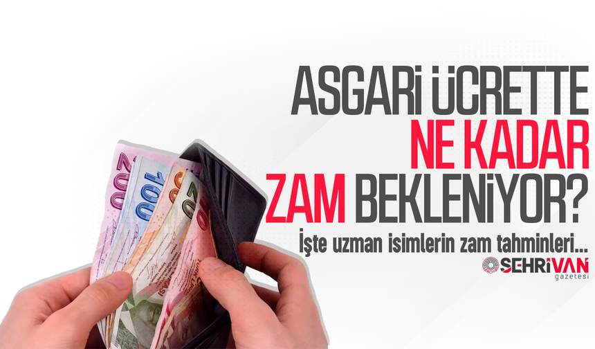 Asgari ücrette ne kadar zam bekleniyor? İşte uzman isimlerin zam tahminleri…