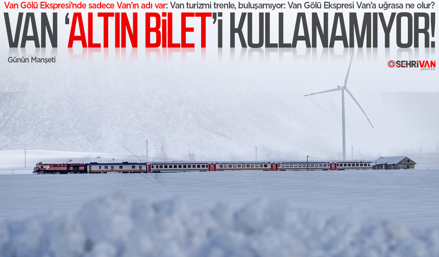 Van, ‘altın bilet’i kullanamıyor!