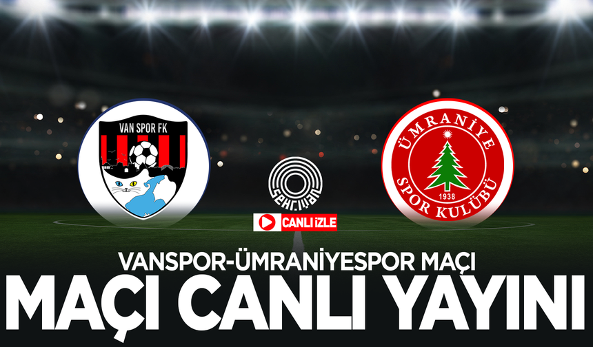 Vanspor-Ümraniyespor maçı canlı yayını!