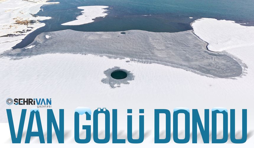 Soğuk hava Van Gölü'nü dondurdu