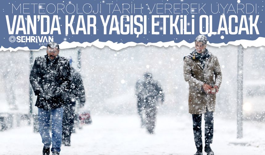 Meteoroloji tarih vererek uyardı: Van’da kar yağışı etkili olacak