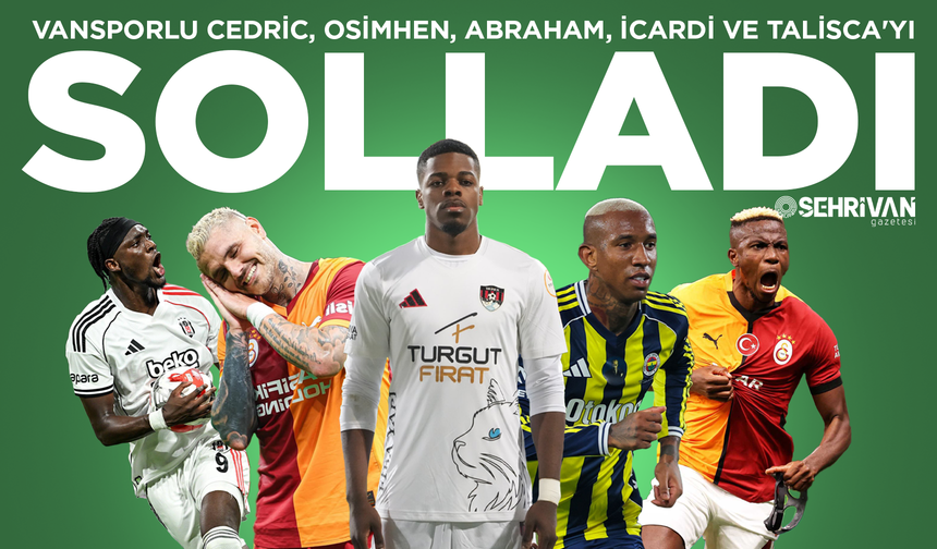 Vansporlu Cedric, Osimhen, Abraham, İcardi ve Talisca'yı solladı
