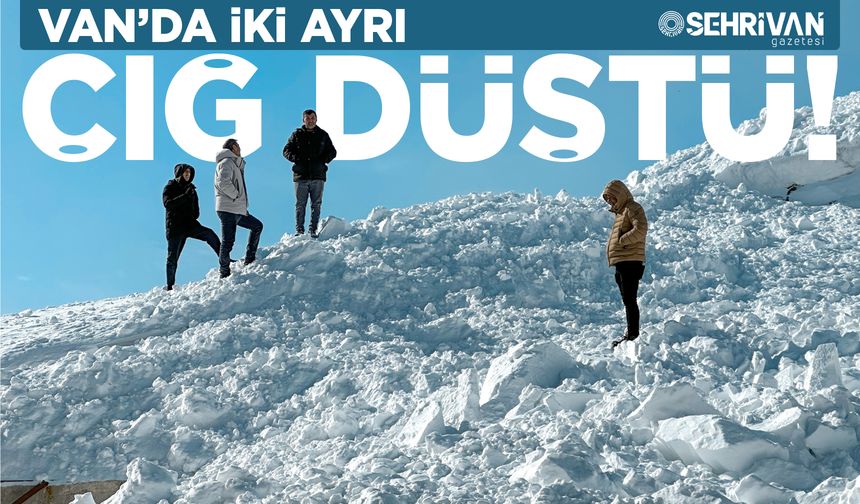 Van’da iki ayrı çığ düştü!