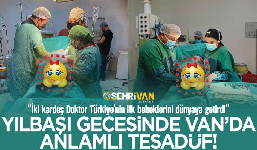 Yılbaşı gecesinde anlamlı tesadüf:  İki kardeş doktor Türkiye’nin ilk bebeklerini dünyaya getirdi!