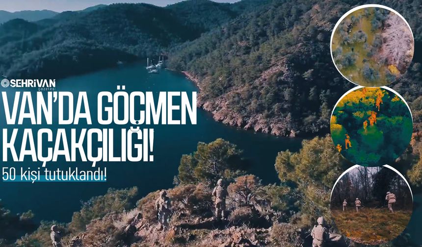 Van’da göçmen kaçakçılığı; 50 kişi tutuklandı!